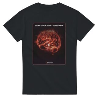 Camiseta "Pense Por Conta Própria" — Cérebro (Preta) | Ateísmo, Ciência & Razão